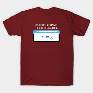 Troubleshooting, the art of searching the internet T-Shirt